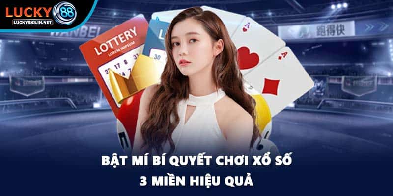 Bật mí bí quyết chơi xổ số 3 miền hiệu quả