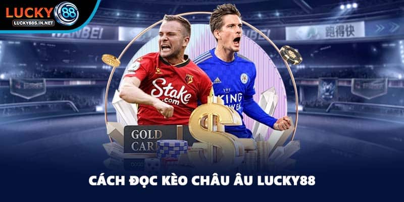 Cách đọc kèo Châu Âu Lucky88