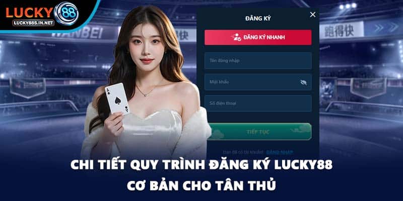 Chi tiết quy trình đăng ký Lucky88 cơ bản cho tân thủ