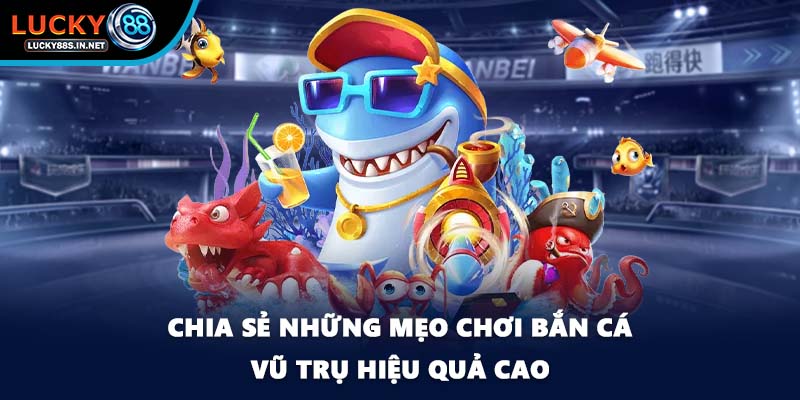 Chia sẻ những mẹo chơi bắn cá vũ trụ hiệu quả cao