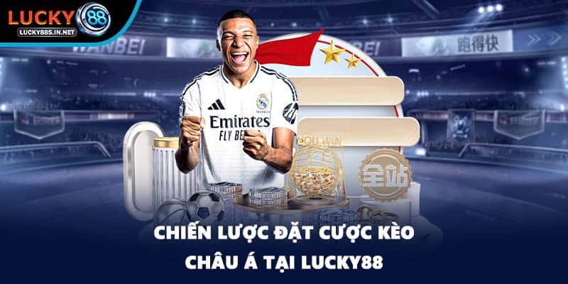 Chiến lược đặt cược kèo châu Á tại Lucky88