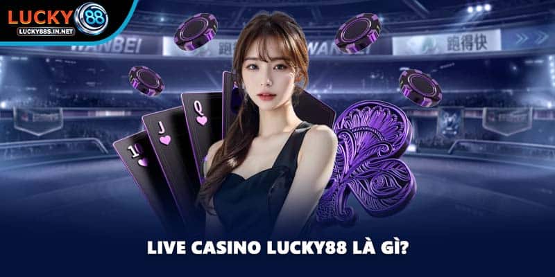 Live Casino Lucky88 là gì?