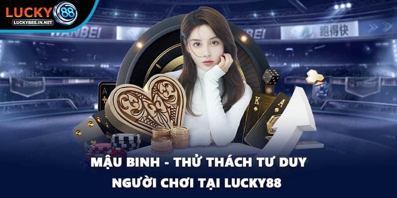 Mậu Binh - Thử Thách Tư Duy Người Chơi Tại Lucky88 