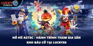 Nổ Hũ Aztec - Hành Trình Tham Gia Săn Kho Báu Cổ Tại Lucky88 