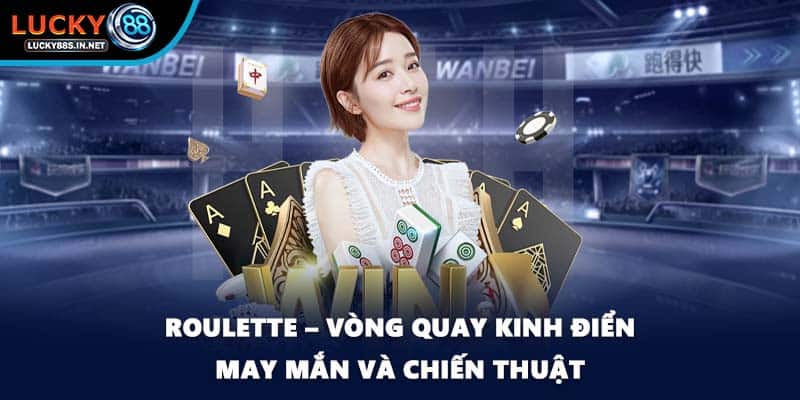 Roulette – Vòng quay kinh điển may mắn và chiến thuật