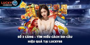 Số 3 Càng – Tìm Hiểu Cách Soi Cầu Hiệu Quả Tại Lucky88