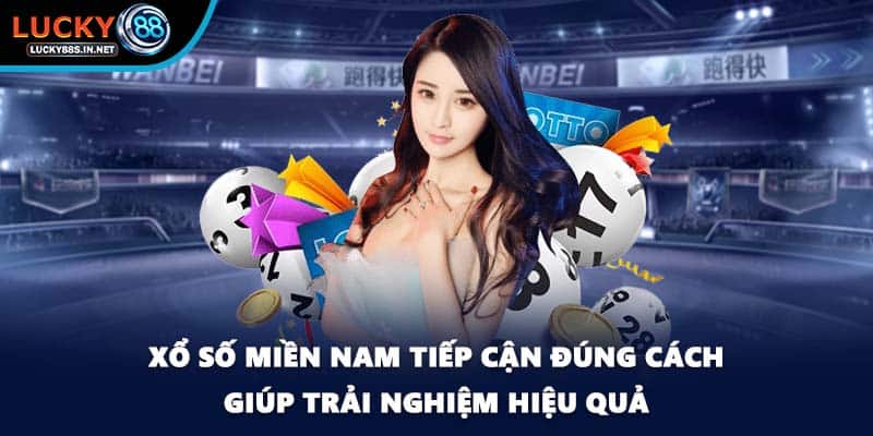 Xổ số miền Nam tiếp cận đúng cách giúp trải nghiệm hiệu quả